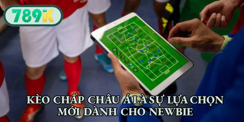 Kèo chấp châu Á là sự lựa chọn mới dành cho newbie