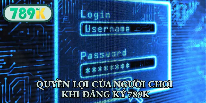 Quyền lợi của người chơi khi đăng ký 789K