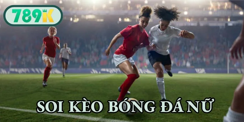 Soi Kèo Bóng Đá Nữ - Bí Quyết Chiến Thắng Từ Các Chuyên Gia